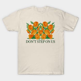 Dont' Step On Us! Protect California Poppies T-Shirt